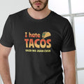 I Hate Tacos Said No Juan Ever T-Shirt Medium Graphic Tee for Casual Everyday Wear Express Your Unique Perspective Unisex...