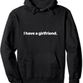 I Have A Girlfriend Pullover Hoodie | Unisex Hooded Sweatshirt T-Shirts | GrindPrints.com