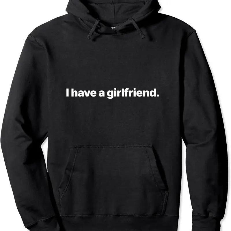I Have A Girlfriend Pullover Hoodie | Unisex Hooded Sweatshirt T-Shirts | GrindPrints.com