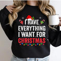 I Have Everything I Want For Christmas Sweatshirt, Christmas 2024 Casual Street Style Fleece Fabric Crewneck Pullover...