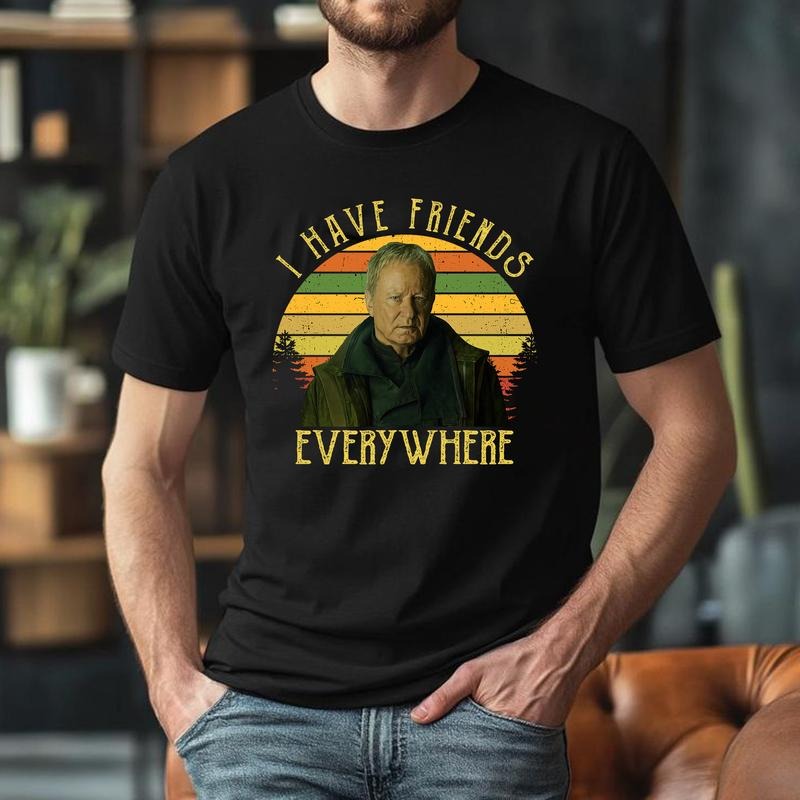 I Have Friends Everywhere Unisex t-shirt Hoodie, Sweatshirt | GrindPrints.com