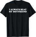 I Have My Boyfriend Always Funny Relationship Valentine T-Shirt | Unisex Cotton Tee Gift, Crewneck, Short Sleeve Hoodie,...