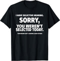I Have Selective Hearing, You Weren't Selected Short Sleeve T-Shirt | Unisex Cotton Tee Gift, Crewneck, Short...