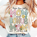 I Have Two Title Mom And Bonus Mom T-Shirt, I Rock Them Both T-Shirt, Happy Mother's Day T-Shirt, Floral Mom T-Shirt, Mom...