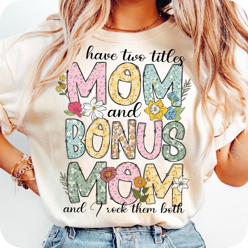 I Have Two Title Mom And Bonus Mom T-Shirt, I Rock Them Both T-Shirt, Happy Mother's Day T-Shirt, Floral Mom T-Shirt, Mom...