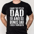 I Have Two Titles Dad And Bonus Dad I Rock Them Both T Shirt, Step Dad ever thanks Gift, Funny Fathers Day Gift For...