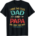 I Have Two Titles Dad And Papa Funny Father's Day Dad Gift T-Shirt | Unisex Cotton Tee Gift, Crewneck, Short Sleeve...