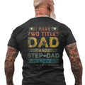 I Have Two Titles Dad And Step Dad Father's Day Men's T Shirt Back Print, Vint*ge Bonus Dad Shirt, Gift For Stepfather,...