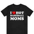 I Heart Hot Moms T-Shirt ,I Love hot Baseball moms, football moms, hot soccer moms, custom I love hot moms tee, best...