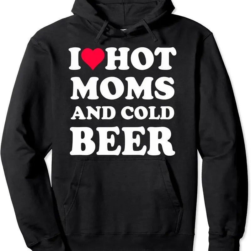I Heart Hot Moms , I Love Hot Moms Funny Beer Drinking Hoodie | Unisex Hooded Sweatshirt T-Shirts | GrindPrints.com