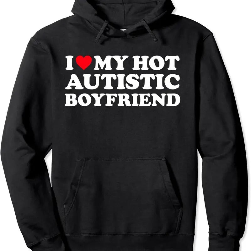 I Love My Hot Autistic Boyfriend / I Heart My Hot Autistic BF Pullover Hoodie | Unisex Hooded Sweatshirt T-Shirts