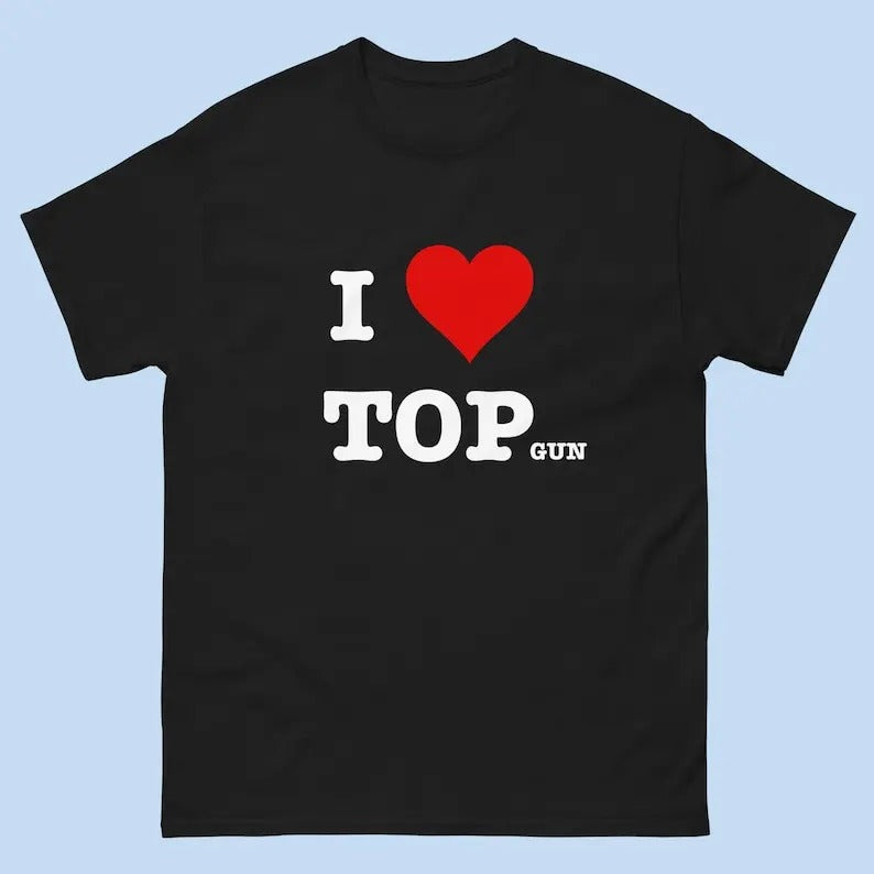 I Heart Top Gun Funny T-Shirt, Funny Top Gun Shirt, I Love Top Tee Shirt, Trendy Tee, Trendy t-shirt, , Gift For Him,...