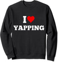 I Heart Yapping, I Love Yapping Unisex Crewneck Sweatshirt T-Shirts, Hoodie | GrindPrints.com