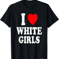 I Heart (Love) White Girls T-Shirt | Unisex Cotton Tee, Short Sleeve, Size S-5XL Hoodie, Sweatshirt | GrindPrints.com