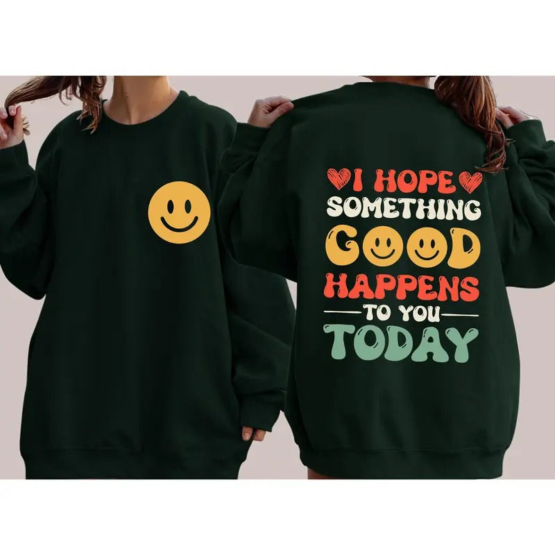 I Hope Something Good Happens To You Today, Positivity, Self Love Sweatshirt T-Shirts, Hoodie | GrindPrints.com
