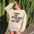 I Hope You Know How Loved You Are, Retro, Positivity, Kindness, Mental Health, Sweatshirt T-Shirts, Hoodie | GrindPrints.com
