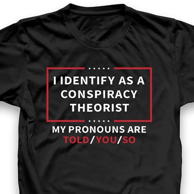 I Identify As A Conspiracy Theorist Tshirt, Shirt For Men And Women Hoodie, Sweatshirt | GrindPrints.com