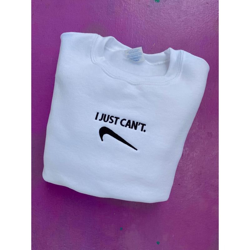 I Just Can't Embroidered Sweatshirt T-Shirts, Hoodie | GrindPrints.com