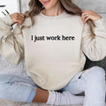 I Just Work Here Sweatshirt, Funny Work Sweatshirt, I Just Work Here Shirt, For Men, For Women Hoodie | GrindPrints.com
