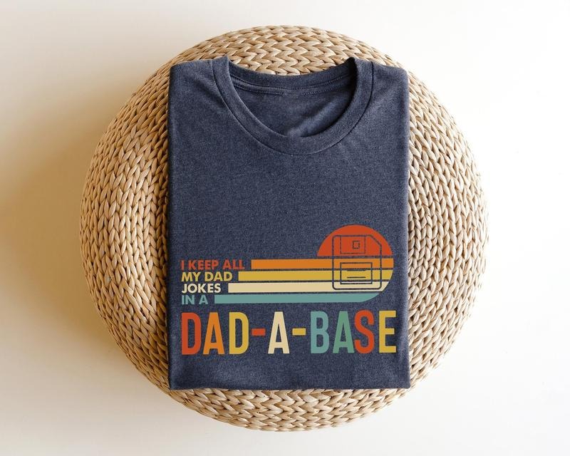 I Keep All My Dad Jokes In A Dad-a-base Shirt,New Dad Shirt,Dad Shirt,Daddy Shirt,Father's Day Shirt,Best Dad shirt,Gift...