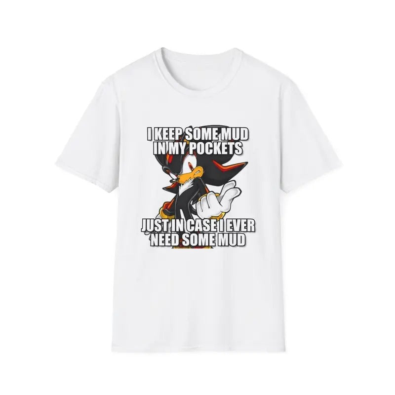 I Keep Some Mud Sh4dow the Hedgehog , Funny Dumb T-Shirt, Meme Shirt, Menswear Womenswear Streetwear, Graphic Movie Shirt...