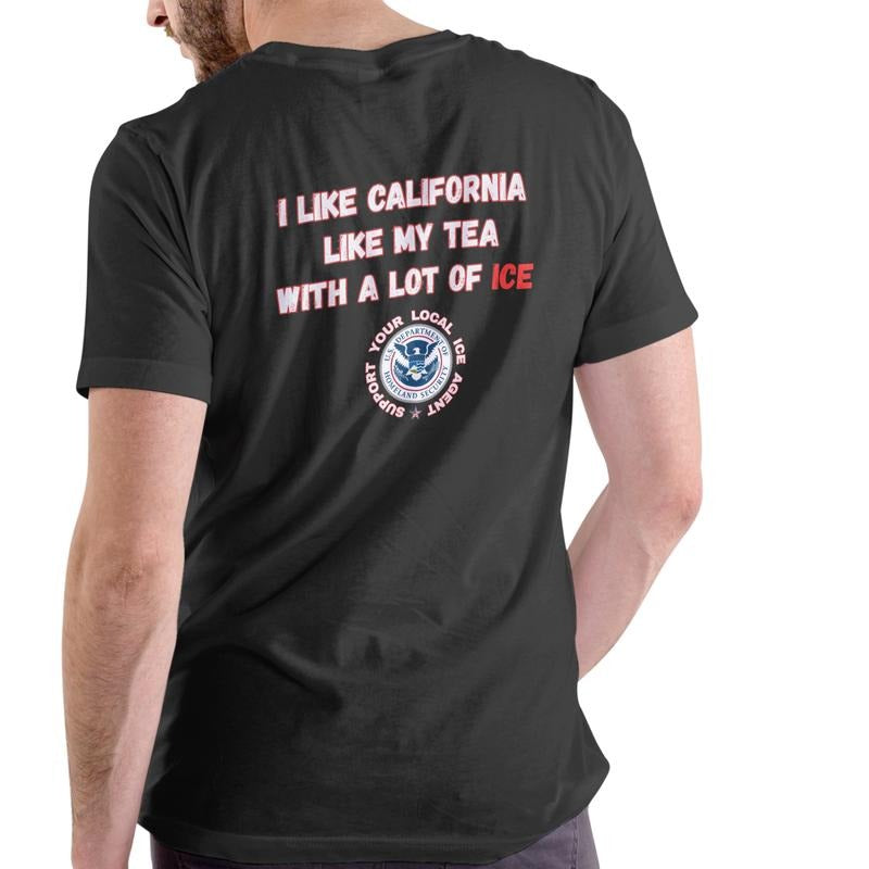 I LIKE CALIFORNIA LIKE MY TEA, WITH A LOT OF ICE T Shirt, Unisex Cotton Hoodie, Sweatshirt | GrindPrints.com