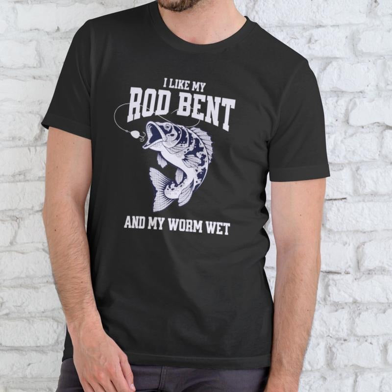 I LIKE MY ROD BENT AND MY WORM WET T Shirt, Unisex, Cotton Hoodie, Sweatshirt | GrindPrints.com