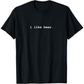 I Like Beer Minimalist Funny Drinking T-Shirt T-Shirt made in us Hoodie, Sweatshirt | GrindPrints.com