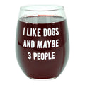 I Like Dogs And Maybe 3 People Wine Glass Funny Sarcastic Puppy Lover Novelty Cup-15 oz Funny Wine Glass Dog  Funny...