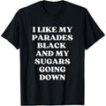 I Like My Parades Black & My Sugars Going Down Funny Emo Tee T-Shirt made in USA Hoodie, Sweatshirt | GrindPrints.com