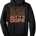 I Love Being Black Dangerous African Melanin Black History Hooded T-Shirts, Hoodie, Sweatshirt