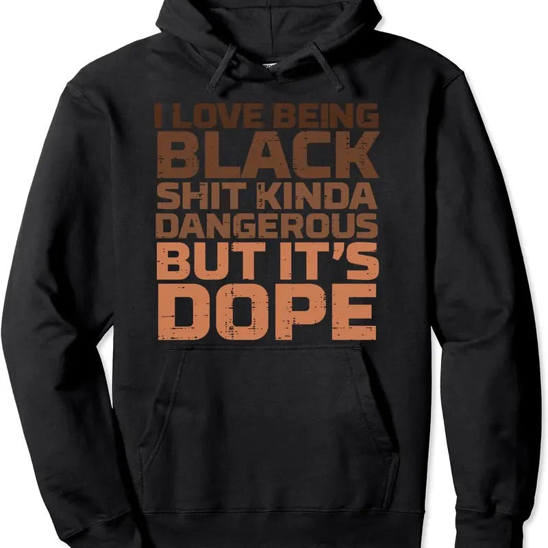 I Love Being Black Dangerous African Melanin Black History Hooded T-Shirts, Hoodie, Sweatshirt
