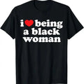 I Love Being Black Woman Cotton Size S 5XL Valatines Day Valentine Top Menswear Cotton T-Shirts, Hoodie, Sweatshirt