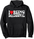 I Love Being Delusional Pullover Hoodie | Unisex Hooded Sweatshirt T-Shirts | GrindPrints.com