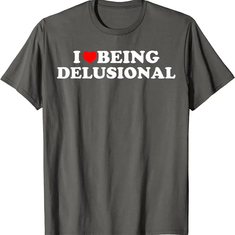 I Love Being Delusional T-Shirt | Unisex Cotton Tee, Size S-5XL Hoodie, Sweatshirt | GrindPrints.com