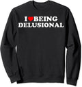 I Love Being Delusional Unisex Crewneck Sweatshirt T-Shirts, Hoodie | GrindPrints.com