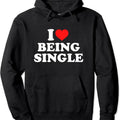 I Love Being Single Pullover Hoodie | Unisex Hooded Sweatshirt T-Shirts | GrindPrints.com
