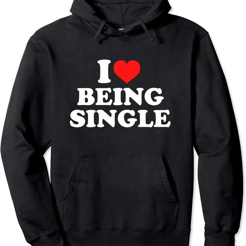 I Love Being Single Pullover Hoodie | Unisex Hooded Sweatshirt T-Shirts | GrindPrints.com