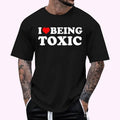 I Love Being Toxic T-Shirt , Unisex Cotton 100%, Top Menswear Hoodie, Sweatshirt | GrindPrints.com