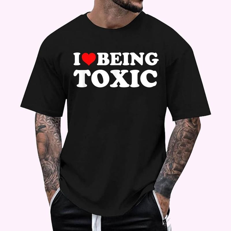 I Love Being Toxic T-Shirt , Unisex Cotton 100%, Top Menswear Hoodie, Sweatshirt | GrindPrints.com