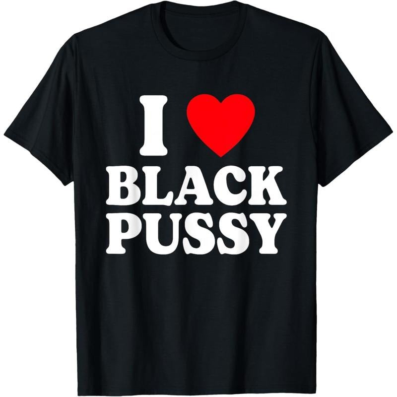 I Love Black Pussy Funny Adult Sarcastic Saying T-Shirt made in USA Hoodie, Sweatshirt | GrindPrints.com