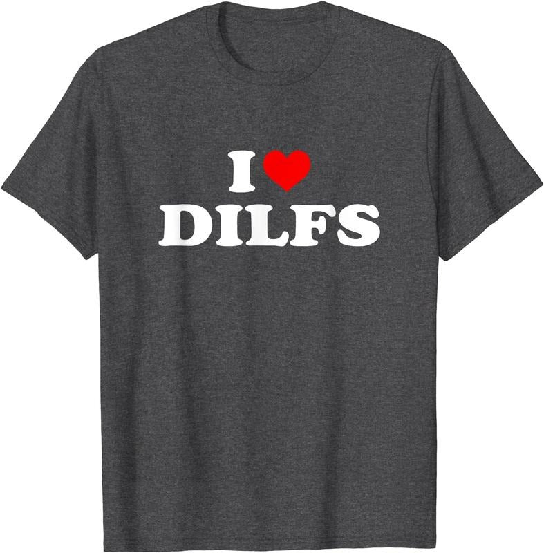 I Love DILFs, I heart DILFs T-Shirt | Unisex Cotton Tee, Size S-5XL Hoodie, Sweatshirt | GrindPrints.com