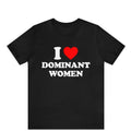 I Love Dominant Women Shirt, I Love Bespoke Graphic Tees, I Heart Dominant Women Tee, Dominant Women T-Shirt, Funny I...