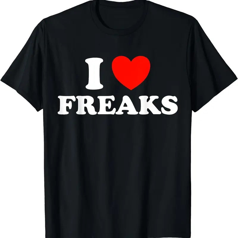 I Love Freaks Funny Cotton Short Sleeve Size S 5XL T-Shirts, Hoodie, Sweatshirt
