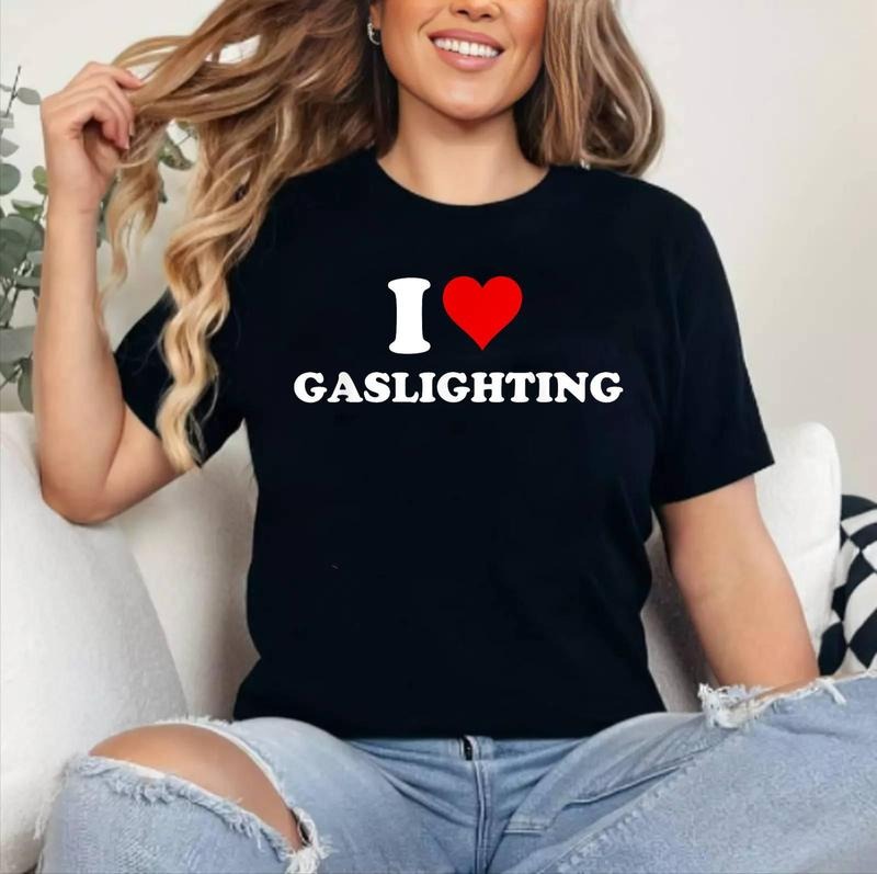 I Love Gaslighting Funny T-Shirt , Cotton 100%, Crewneck, Short Sleeve, Top Womenswear Hoodie, Sweatshirt | GrindPrints.com