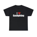 I Love Gaslighting Shirt, I Heart Gaslighting Tee, Gaslighting, Gaslight The Irs, I Love Gaslighting, Its Not...