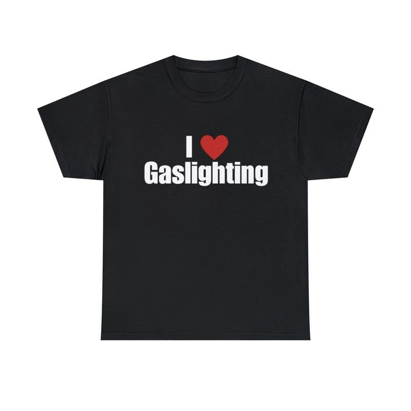 I Love Gaslighting Shirt, I Heart Gaslighting Tee, Gaslighting, Gaslight The Irs, I Love Gaslighting, Its Not...