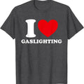 I Love Gaslighting T-Shirt | Unisex Cotton Tee, Size S-5XL Hoodie, Sweatshirt | GrindPrints.com