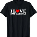 I Love Hot Latinas T-Shirt Hoodie, Sweatshirt | GrindPrints.com