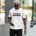 I Love Hot Moms Comfort Colors T-Shirt, Funny Shirt, Sarcastic Party Shirt, Funny Saying Meme Tee, Gift For Best Friend,...